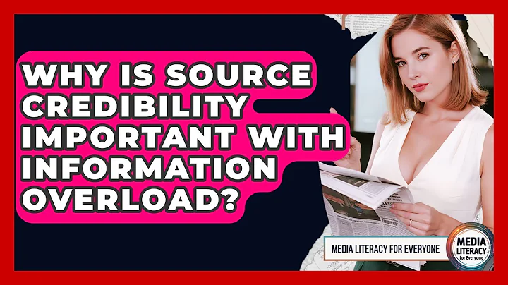 Why Is Source Credibility Important With Information Overload? - Media Literacy For Everyone