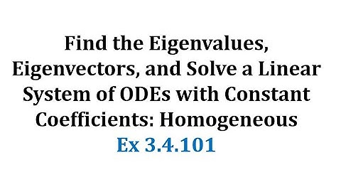 (3.4.101) Find Eigenvalues, Eigenvectors, and Solve a Lin Sys of ODEs with Const Coef: Homogeneous
