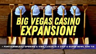 Vegas Casino Expanding, Fontainebleau Opening & Vibe, Super Bowl Fan Tickets & Luxor Is Now A Chip