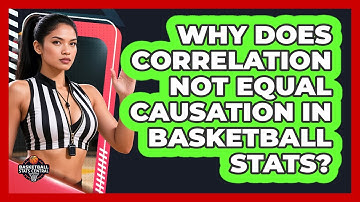 Why Does Correlation Not Equal Causation In Basketball Stats? - Basketball Stats Central