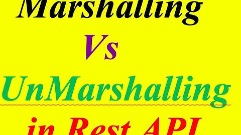 Difference between Marshalling and  UnMarshalling in Rest API