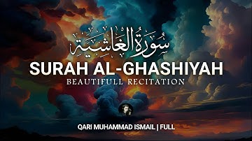 Surah Al-Ghashiyah سورة الغاشية | HEART TOUCHING إن شاء الله | Qari Muhammad Ismail