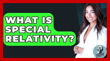 What Is Special Relativity? - Philosophy Beyond