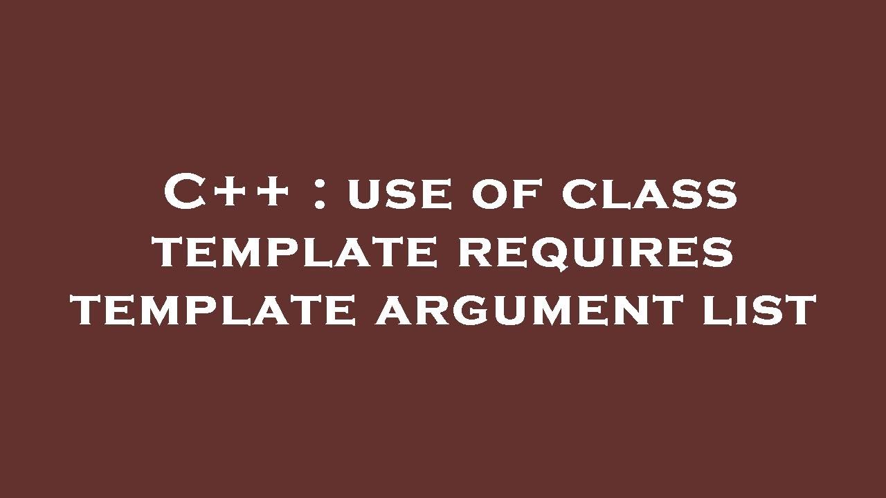 Use Of Class Template Requires Template Argument List
