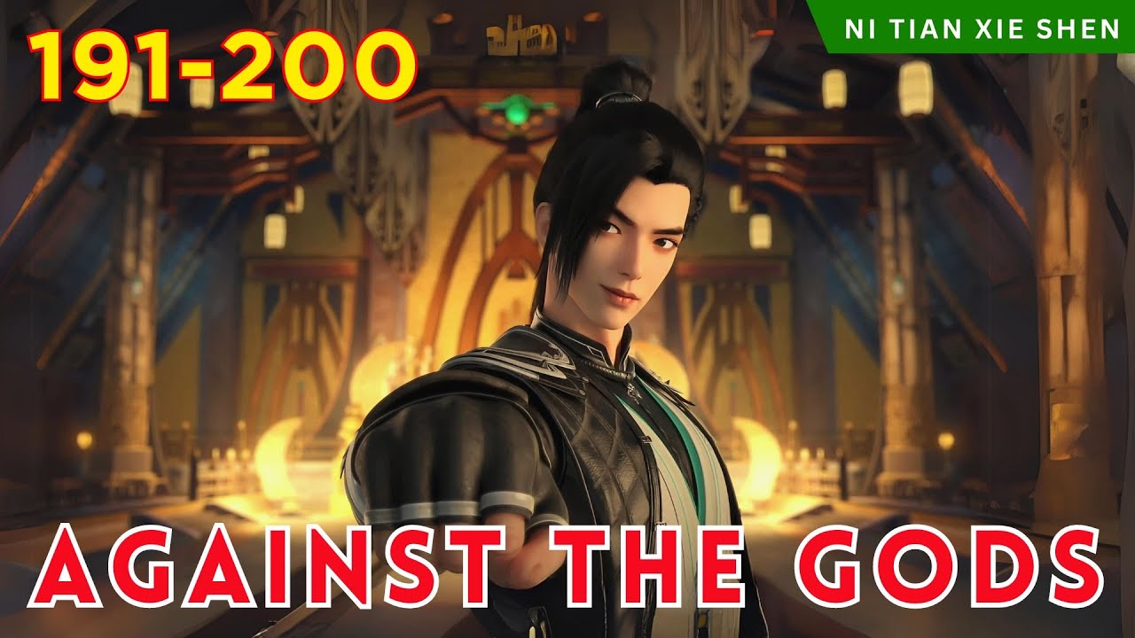 ️AGAINST THE GODS 191 - 200🔥 Alur Cerita Donghua Ni Tian Xie Shen versi