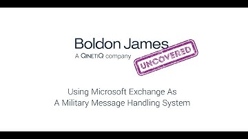 Boldon James Uncovered - Using Microsoft Exchange As A Military Message Handling System