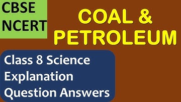 Coal and Petroleum explanation and question answers - CBSE NCERT Class  8 Science  Chapter 5