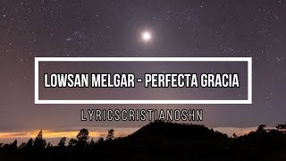 Lowsan Melgar   Perfecta Gracia feat  Julio Melgar letra  #lyricscristianosHn chords