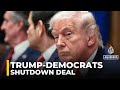 US government shutdown: Trump says deal has been reached with Democrats