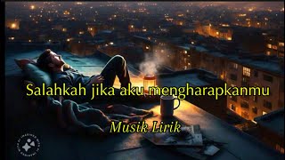 Lagu galau salahkah jika aku mengharapkanmu”