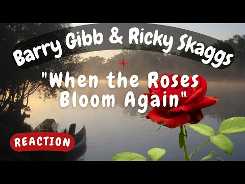 Barry Gibb & Ricky Skaggs -- When the Roses Bloom Again  [REACTION/GIFT REQUEST]