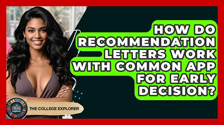 How Do Recommendation Letters Work With Common App For Early Decision? - The College Explorer