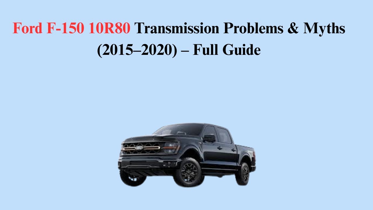 Ford F-150 10R80 Transmission Problems & Myths (2015–2020) – Full Guide