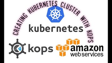 Creating Kubernetes Cluster with KOPS