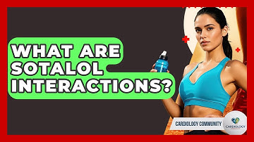What Are Sotalol Interactions? - Cardiology Community