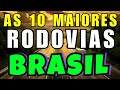 AS 10 MAIORES RODOVIAS DO BRASIL