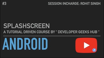 #SplashScreen - Android Development || #3 || Developer Geeks Hub || #SplashScreen || by Rohit Singh