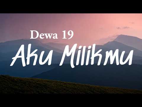 Aku Milikmu - Dewa 19 (Lyrics Video)