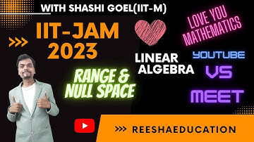 Range Space & Null Space - IIT-JAM -Youtube VS Meet.