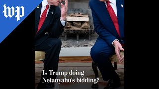 Is Trump doing Netanyahu's bidding?
