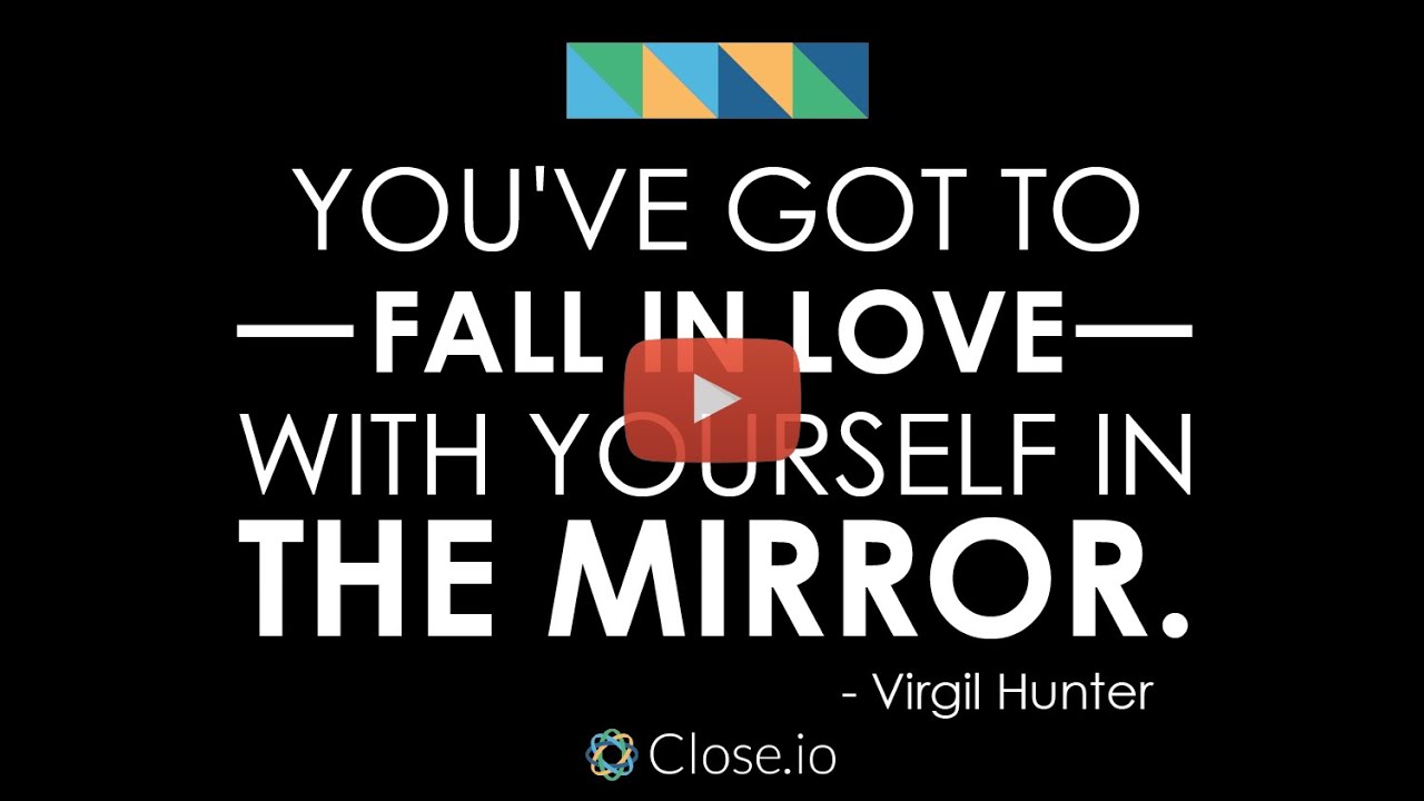 Sales motivation quote You ve got to fall in love with yourself in the mirror Virgil Hunter