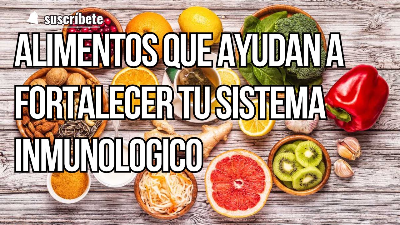 Alimentos que ayudan a fortalecer tu sistema inmunológico - YouTube