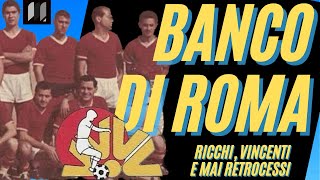 BANCO DI ROMA: la squadra DIMENTICATA della Capitale