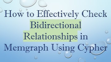 How to Effectively Check Bidirectional Relationships in Memgraph Using Cypher