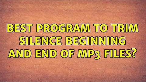 Best program to trim silence beginning and end of mp3 files? (3 Solutions!!)