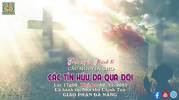 🔴 Trực Tuyến : Thánh Lễ Cầu Nguyện Cho Các Tín Hữu Đã Qua Đời | Lúc 17g00, 02/11/2021