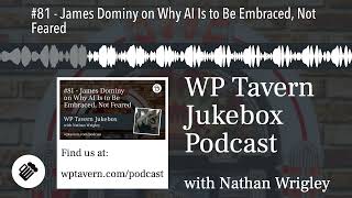 #81 - James Dominy on Why AI Is to Be Embraced, Not Feared
