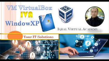 VirtualBox, Window XP Installation by Javed Iqbal/ Iqbal Virtual Academy