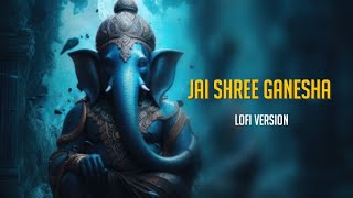 Jai Shree Ganesha - | Lofi Version | Full Audio | Thumb