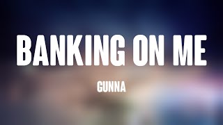 Banking On Me - Gunna (Lyrics) 🎵