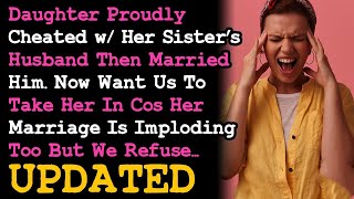 UPDATE Daughter Proudly Cheated w Her Sister's Husband Now Begs We Take Her In~ RELATIONSHIP ADVICE