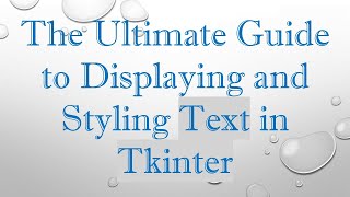 The Ultimate Guide to Displaying and Styling Text in Tkinter