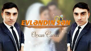 Orxan Cavad - Evlendin sen 2020