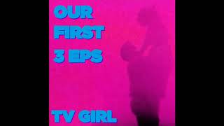 TV Girl - Our First 3 EPs - full album (2015)