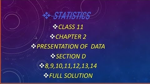 Class 11 statistics chapter 2 presentation of data section D question 8 to 14 full solution