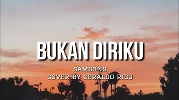 Bukan Diriku - Samsons Cover By Geraldo Rico (Lirik)