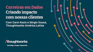 Criando impacto com nossas clientes | Carreiras em Dados e IA na Thoughtworks
