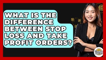 What Is The Difference Between Stop Loss And Take Profit Orders? - CryptoBasics360.com