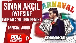 Sinan Akçıl - Öylesine Mustafa Yıldırım Remix - Official Audio 