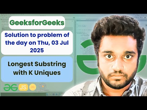Longest Substring with K Uniques solved in JS| GeeksforGeeks | POTD | Streak 215 | Thu, 03 Jul 2025