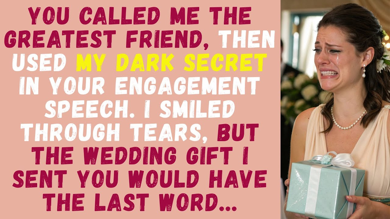 You Called Me the Greatest Friend, Then Used My Dark Secret in Your Engagement Speech