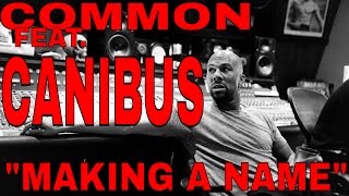 Common - Making a Name For Ourselves (feat. Canibus)