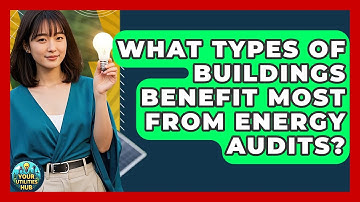 What Types of Buildings Benefit Most From Energy Audits? - Your Utilities Hub