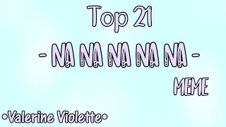 Top 21 - Na na na na na na - Meme || Gacha Life & Gacha Club || •Valerine Violette•