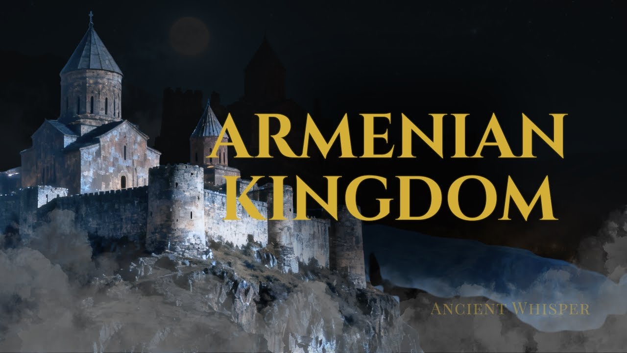 Fall Asleep to The Entire Story of The Armenian Kingdom | Ancient ...