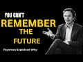 The REAL Reason You Can't Remember the Future—What Feynman Discovered Will Break Your Brain